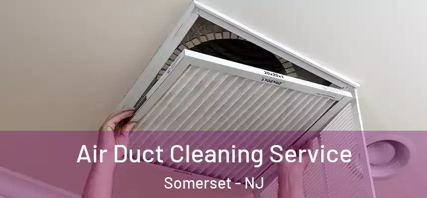  Air Duct Cleaning Service Somerset - NJ