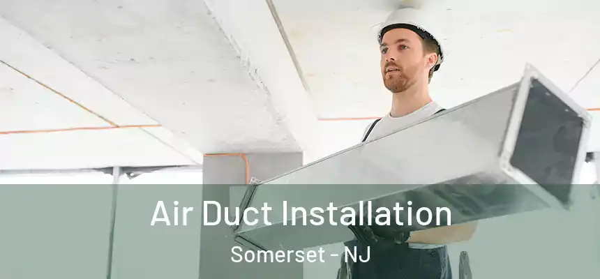  Air Duct Installation Somerset - NJ