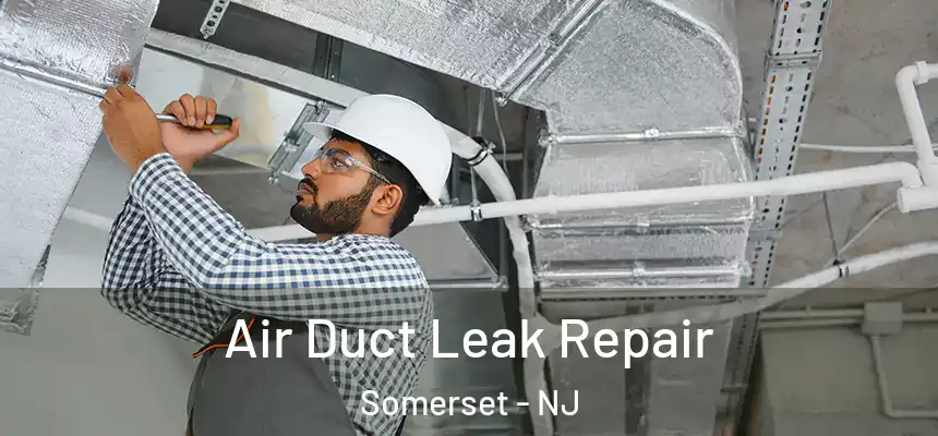 Air Duct Leak Repair Somerset - NJ