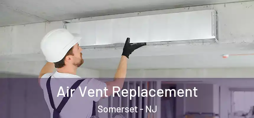  Air Vent Replacement Somerset - NJ