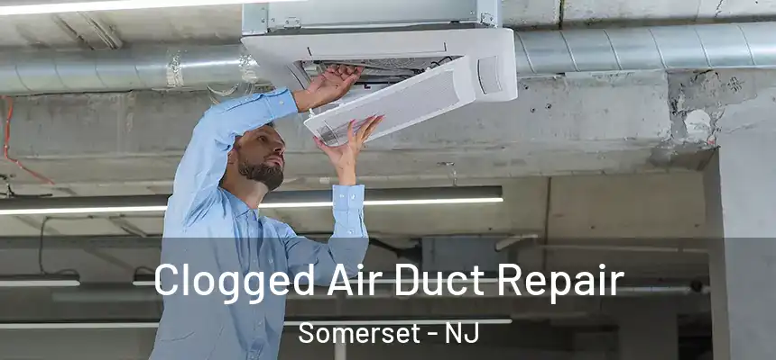 Clogged Air Duct Repair Somerset - NJ