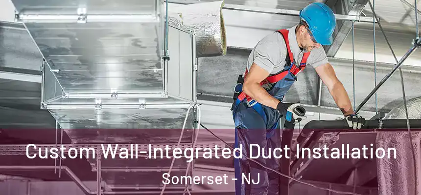  Custom Wall-Integrated Duct Installation Somerset - NJ