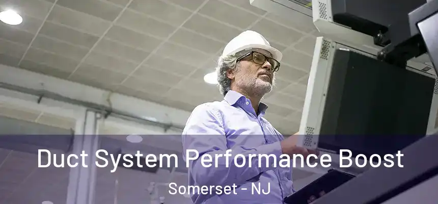  Duct System Performance Boost Somerset - NJ