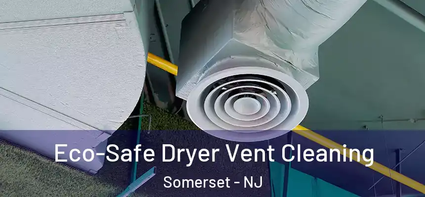  Eco-Safe Dryer Vent Cleaning Somerset - NJ