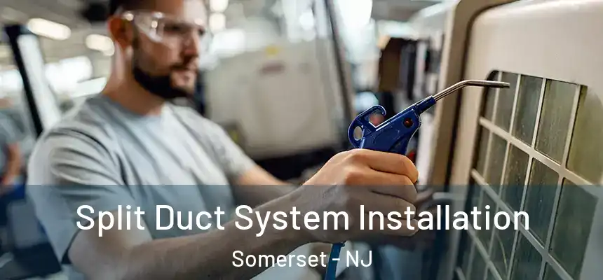  Split Duct System Installation Somerset - NJ
